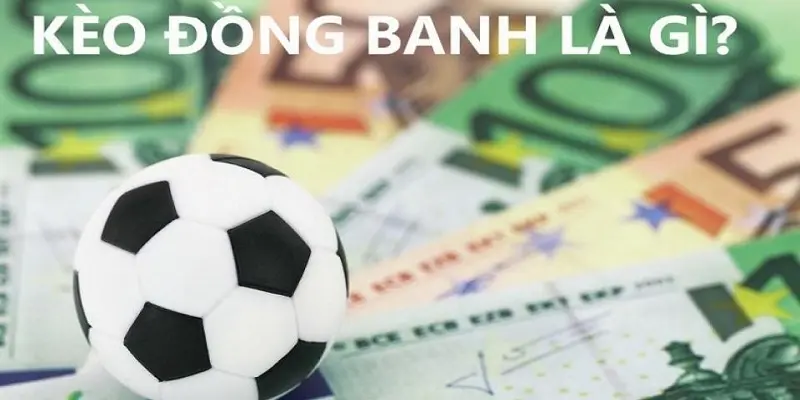 Những chiến thuật chơi kèo đồng banh hay nhất